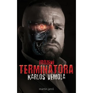 Karlos Vémola - Zrození Terminátora - Martin Jaroš
