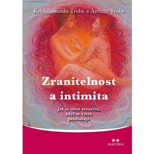 Zranitelnost a intimita - Jak se mění sexualita, když se vztah prohlubuje - Krishnananda a Amana Trobe