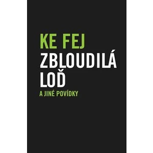 Zbloudilá loď a jiné povídky - Ke Fej