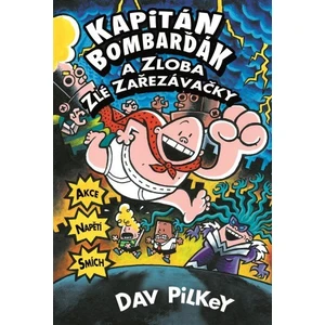 Kapitán Bombarďák a zloba zlé Zařezávačky - Dav Pilkey