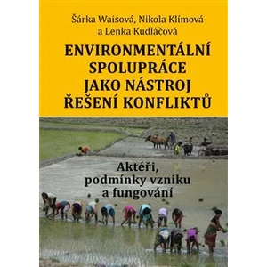 Environmentální spolupráce jako nástroj řešení konfliktů. Aktéři, podmínky vzniku a fungování