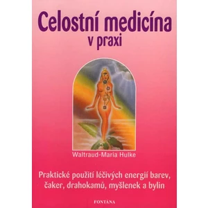 Celostní medicína v praxi - Waltraud-Maria Hulke