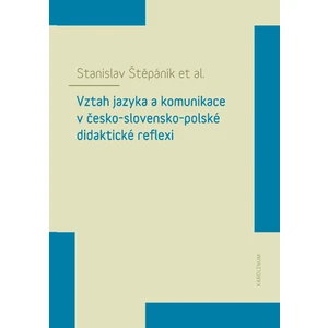 Vztah jazyka a komunikace v česko-slovensko-polské didaktické reflexi - Stanislav Štěpánik