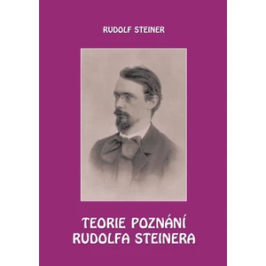 Teorie poznání Rudolfa Steinera - Rudolf Steiner