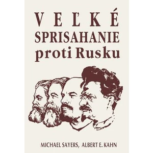 Veľké sprisahanie proti Rusku - Michael Sayers, Albert E. Kahn