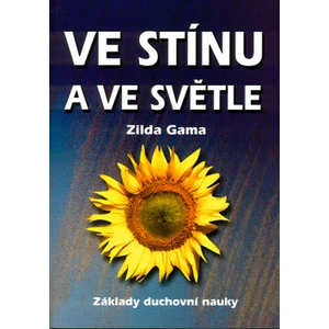 Ve stínu a ve světle -- Základy duchovní nauky - Gama Zilda