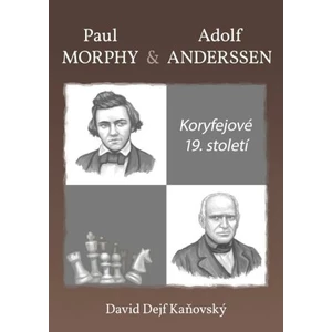 Koryfejové 19. století/Paul Morphy a Adolf Anderssen - David Kaňovský