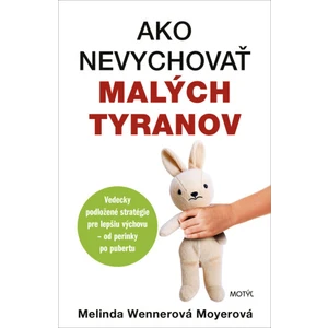 Ako nevychovať malých tyranov - Melinda Wennerová Moyerová