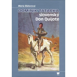 Dominik Tatarka – slovenský Don Quijote - Bátorová Mária