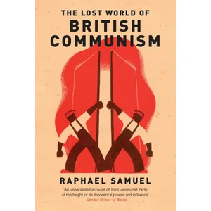 Lost World Of British Communism, The - Samuel Raphael