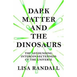 Dark Matter and the Dinosaurs - Lisa Randall