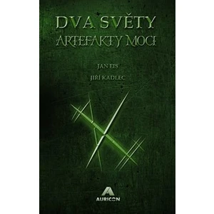 Dva světy: Artefakty moci - Jiří Kadlec, Jan Eis