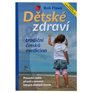 Knihy Dětské zdraví & tradiční čínská medicína (Bob Flaws)
