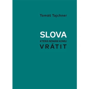 Slova, která nemám komu vrátit - Tomáš Tajchner