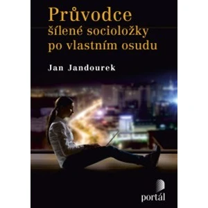 Průvodce šílené socioložky po vlastním osudu - Jan Jandourek