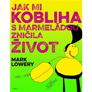 Jak mi kobliha s marmeládou zničila život - Mark Lowery