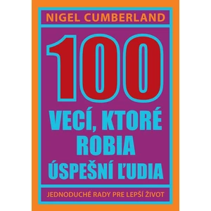 100 vecí, ktoré robia úspešní ľudia - Nigel Cumberland