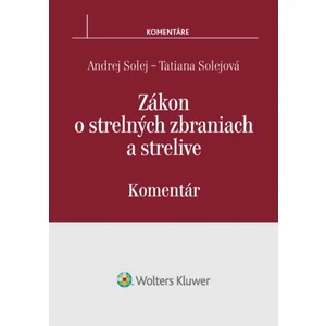 Zákon o strelných zbraniach a strelive - Andrej Solej, Tatiana Solejová