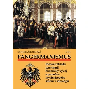 Pangermanismus. Ideové základy pan-hnutí, historický vývoj a proměna myšlenkového směru v ideologii - Sandra Štollová