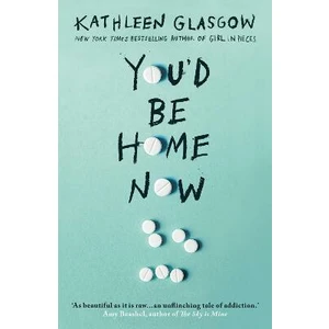 You´d Be Home Now - Kathleen Glasgow