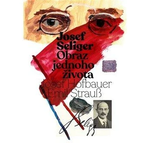 Josef Seliger - Obraz jednoho života - Josef Seliger, Emil Strauß