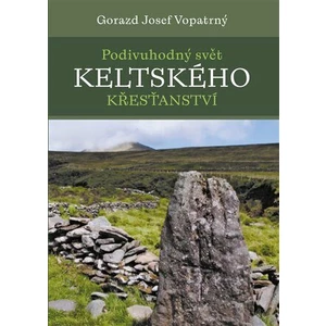 Podivuhodný svět keltského křesťanství - Gorazd Josef Vopatrný