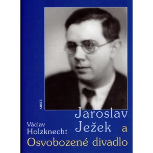 Jaroslav Ježek a Osvobozené divadlo - Holzknecht Václav