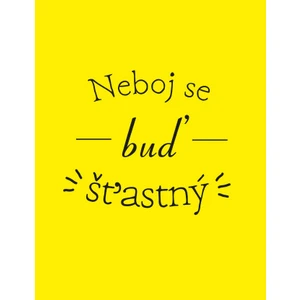 Neboj se buď šťastný