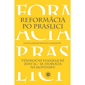 Reformácia po praslici - Okoličányová Vlasta