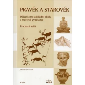 Pravěk a starověk - Pracovní sešit (Dějepis pro ZŠ a vícel. gymnázia) RVP - Jaroslav Jan Gloser