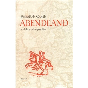 Abendland aneb legenda o posedlosti - Vodák František