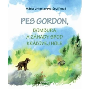 Pes Gordon, Bombura a záhady spod Kráľovej hole - Mária Ševčíková-Vrkoslavov