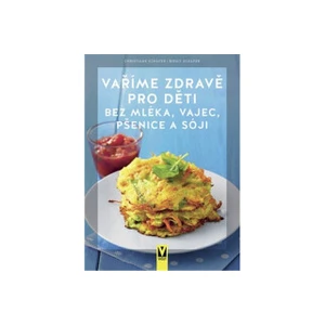 Vaříme zdravě pro děti bez mléka, vajec, pšenice a sóji - Christiane Schäfer, Birgit Schäfer