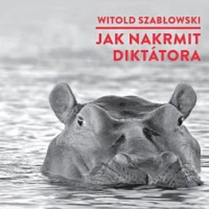 Jak nakrmit diktátora - Witold Szablowski - audiokniha