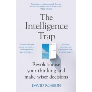 The Intelligence Trap : Revolutionise your Thinking and Make Wiser Decisions