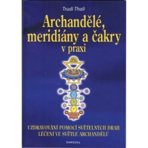 Archandělé, meridiány a čakry v praxi - Trudi Thali