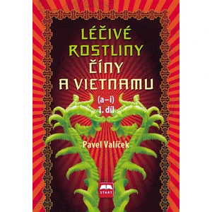 Léčivé rostliny Číny a Vietnamu 1. díl (a-i) - Pavel Valíček