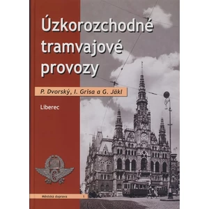 Úzkorozchodné tramvajové provozy - Liberec - P. Dvorský, I. Grisa, G. Jäkl