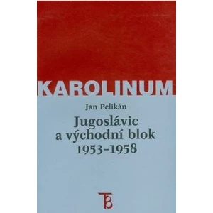 Jugoslávie a východní blok 1953-1958 - Jan Pelikán