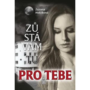 Zůstávám tu pro Tebe - Holčíková Zuzana