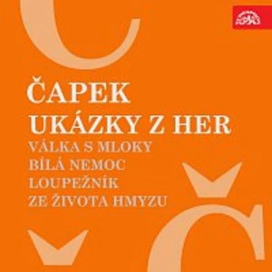 Karel Čapek, různí interpreti – Čapek: Ukázky z her Válka s mloky, Bílá nemoc, Loupežník, Ze života hmyzu