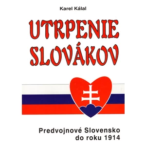 Utrpenie Slovákov -- Predvojnové Slovensko do roku 1914