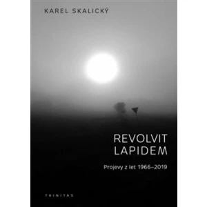 Revolvit lapidem -- Projevy z let 1966 - 2019 - Skalický Karel