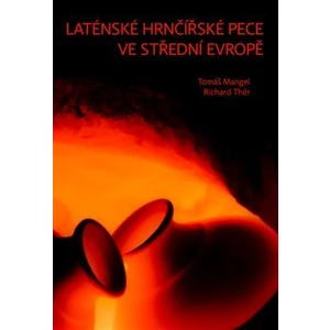 Laténské hrnčířské pece ve střední Evropě - Tomáš Mangel, Richard Thér
