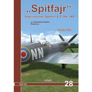 Spitfajr - Supermarine Spitfire L.F.Mk. IXE v československém letectvu - Miroslav Irra