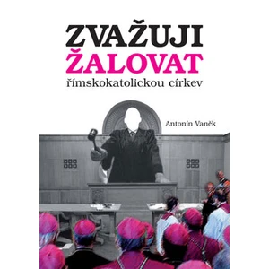 Zvažuji žalovat římskokatolickou církev - Antonín Vaněk