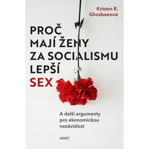 Proč mají ženy za socialismu lepší sex - Kristen R. Ghodseeová