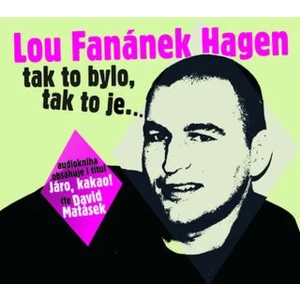 Lou Fanánek Hagen: Tak to bylo, tak to je.... - Lou Fanánek Hagen - audiokniha