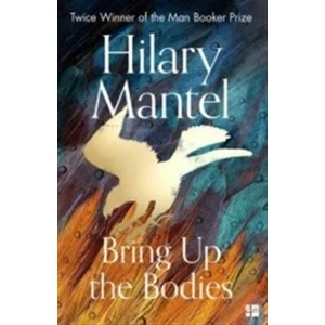 Bring Up the Bodies - Hilary Mantelová