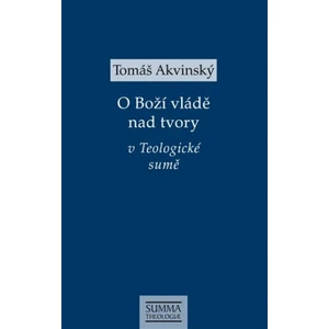 O Boží vládě nad tvory v Teologické sumě - Tomáš Akvinský